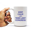 Keep Calm and Term Limit Congress - US Term Limits 15oz Coffee Mug FREE SHIPPING